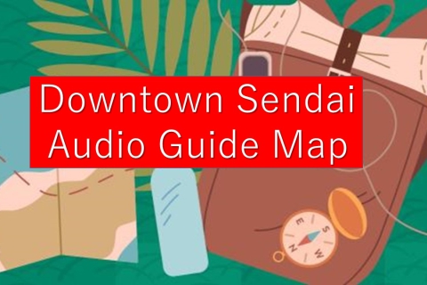 &quot;Downtown Sendai Audio Guide Map&quot; is now on sale!